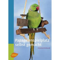 Ulmer Verlag Papageienspielplatz selbst gemacht